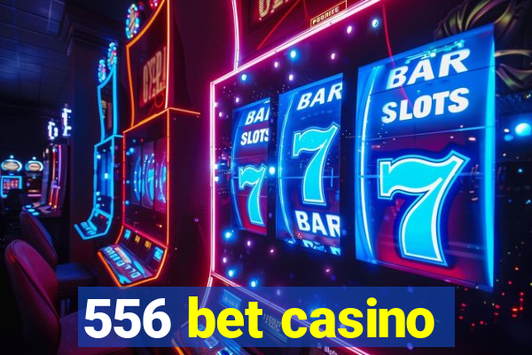 556 bet casino